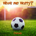 What Me Worry?