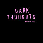 DARK THOUGHTS