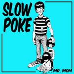 SLOW POKE