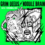 Grim Deeds / Noodle Brain