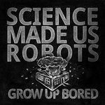 Science Made Us Robots